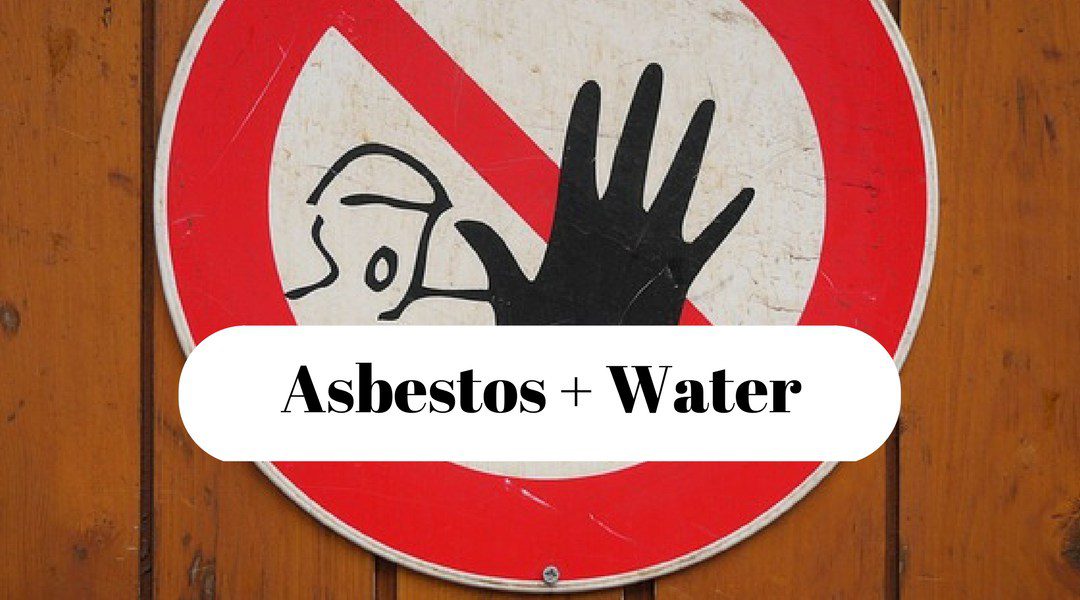 Asbestos Plus Water – A Lethal Duo