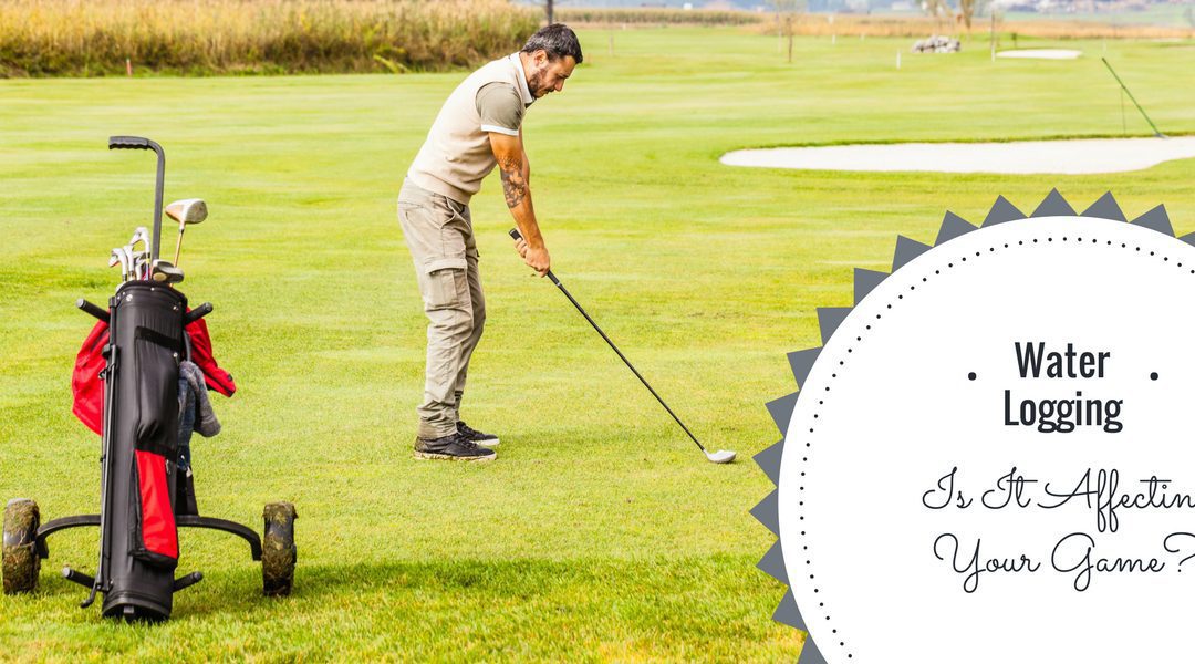 Golf Leaks – Does Water Logging Affect Your Game?
