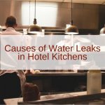 Causes of Water Leaks in Hotel Kitchens