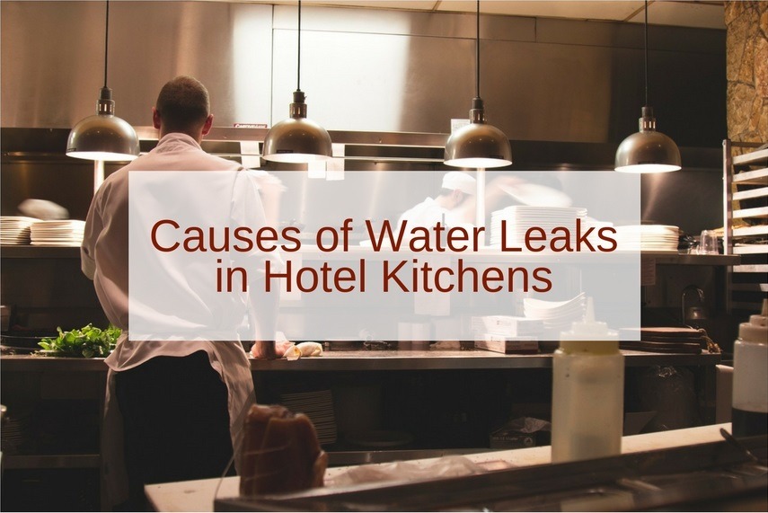 Causes of Water Leaks in Hotel Kitchens