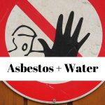Asbestos Plus Water – A Lethal Duo