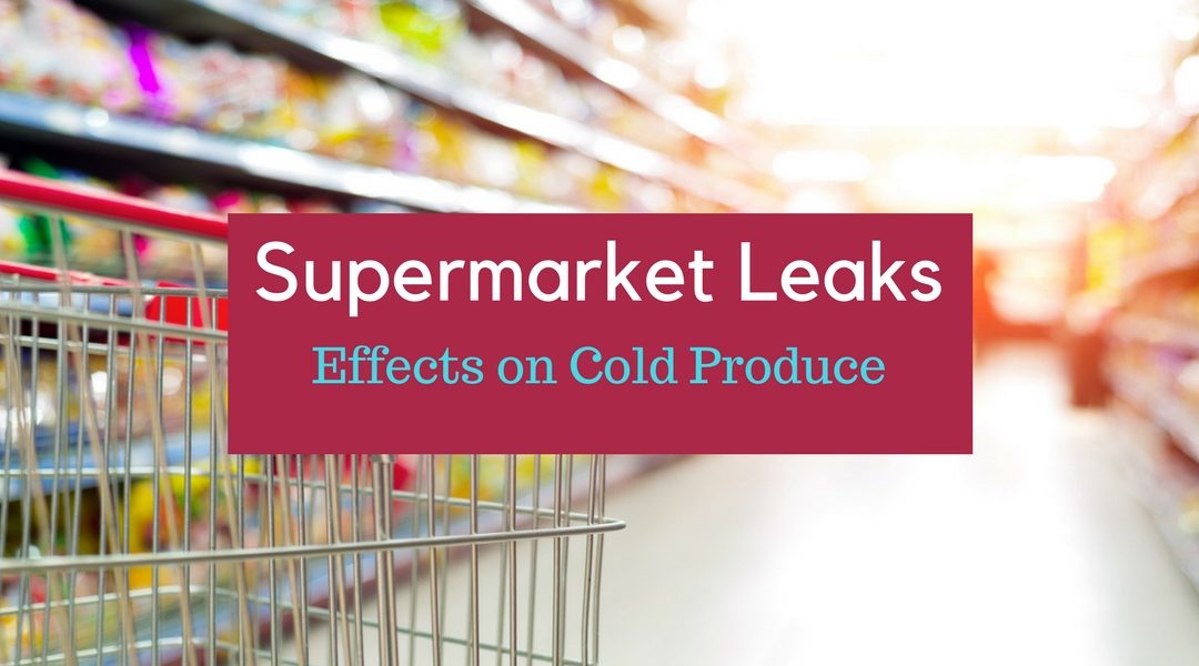 Supermarket Leaks – Effects on Cold Produce
