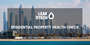 Residential Property Health Check - LeakDtech Dubai